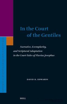In the Court of the Gentiles: Narrative, Exemplarity, and Scriptural Adaptation in the Court-Tales of Flavius Josephus