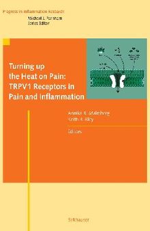 Turning up the Heat on Pain: TRPV1 Receptors in Pain and Inflammation (Progress in Inflammation Research)