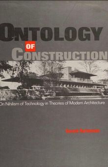 Ontology of Construction: On Nihilism of Technology in Theories of Modern Architecture: On Nihilism of Technology and Theories of Modern Architecture