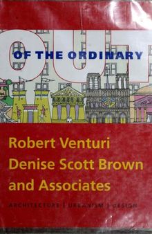 Out of the Ordinary: Robert Venturi, Denise Scott Brown and Associates Architecture, Urbanism, Design