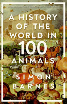 A History of the World in 100 Animals