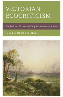 Victorian Ecocriticism: The Politics of Place and Early Environmental Justice