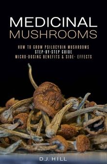 Medicinal Mushrooms: How to grow Psilocybin Mushrooms & Micro-dosing benefits | Side effects