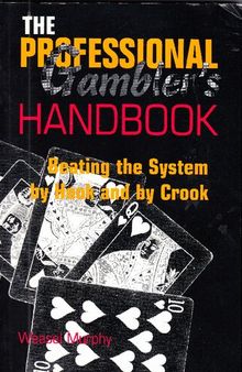 The Professional Gambler's Handbook: Beating the System by Hook and Crook