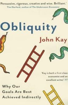 Obliquity: Why Our Goals Are Best Achieved Indirectly