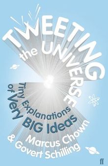 Tweeting the Universe: Tiny Explanations of Very Big Ideas