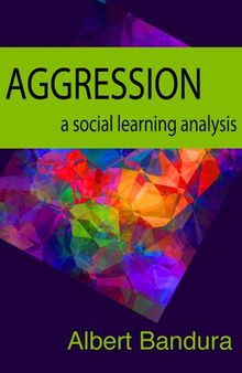 An Analysis of Albert Bandura's Aggression: A Social Learning Analysis (The Macat Library)