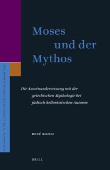 Moses und der Mythos: Die Auseinandersetzung mit der griechischen Mythologie bei jüdisch-hellenistischen Autoren