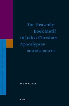 The Heavenly Book Motif in Judeo-Christian Apocalypses 200 B.C.E.-200 C.E.