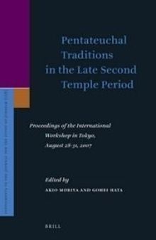 Pentateuchal Traditions in the Late Second Temple Period: Proceedings of the International Workshop in Tokyo, August 28-31, 2007