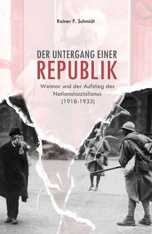 Der Untergang einer Republik: Weimar und der Aufstieg des Nationalsozialismus (1918-1933) (German Edition)