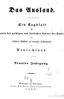 Das Ausland. Ein Tageblatt für Kunde des geistigen und sittlichen Lebens der Völker mit besonderer Rücksicht auf verwandte Erscheinungen in Deutschland