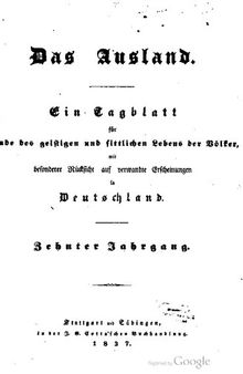 Das Ausland. Ein Tageblatt für Kunde des geistigen und sittlichen Lebens der Völker mit besonderer Rücksicht auf verwandte Erscheinungen in Deutschland