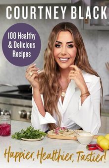 Happier, Healthier, Tastier!: 100 Healthy & Delicious Recipes