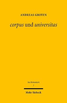 corpus und universitas: Römisches Körperschafts- und Gesellschaftsrecht: zwischen griechischer Philosophie und römischer Politik