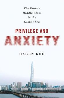 Privilege and Anxiety: The Korean Middle Class in the Global Era