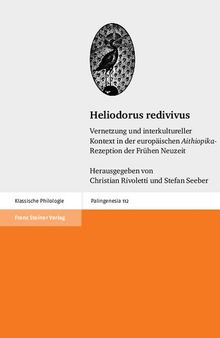 Heliodorus Redivivus: Vernetzung Und Interkultureller Kontext in Der Europaischen 'Aithiopika'-Rezeptionder Fruhen Neuzeit