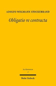 Obligatio re contracta: Ein Beitrag zur sogenannten Kategorie der Realverträge im römischen Recht