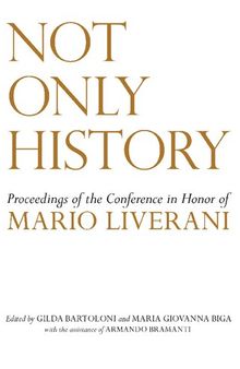 Not Only History: Proceedings of the Conference in Honor of Mario Liverani Held in Sapienza–Università di Roma, Dipartimento di Scienze dell’Antichità, 20–21 April 2009