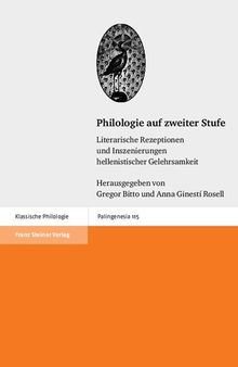 Philologie auf zweiter Stufe: Literarische Rezeptionen und Inszenierungen hellenistischer Gelehrsamkeit
