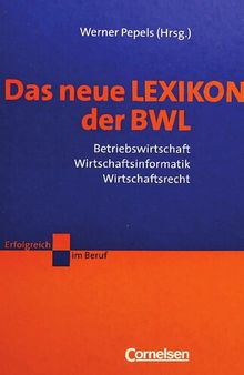 Das neue Lexikon der BWL: Betriebswirtschaft - Wirtschaftsinformatik - Wirtschaftsrecht