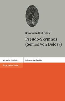 Pseudo-Skymnos (Semos von Delos?) - Ta aristera tu Pontu. Zeugnisse griechischer Schriftsteller über den westlichen Pontosraum