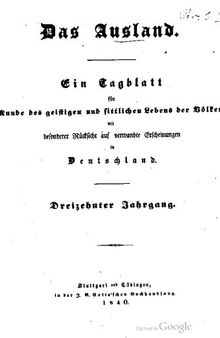 Das Ausland. Ein Tageblatt für Kunde des geistigen und sittlichen Lebens der Völker mit besonderer Rücksicht auf verwandte Erscheinungen in Deutschland