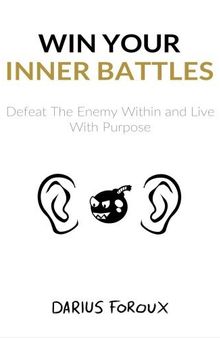 Win Your Inner Battles: Defeat The Enemy Within and Live With Purpose