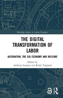 The Digital Transformation Of Labor: Automation, The Gig Economy And Welfare