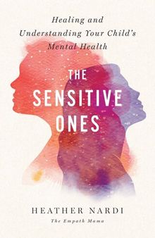The Sensitive Ones: Healing and Understanding Your Child's Mental Health