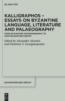 Kalligraphos – Essays on Byzantine Language, Literature and Palaeography: From Byzantine Historiography to Post-Byzantine Poetry