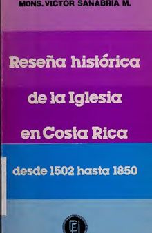 Reseña histórica de la Iglesia en Costa Rica desde 1502 hasta 1850: apuntamientos históricos