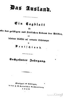 Das Ausland. Ein Tageblatt für Kunde des geistigen und sittlichen Lebens der Völker mit besonderer Rücksicht auf verwandte Erscheinungen in Deutschland