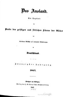 Das Ausland. Ein Tageblatt für Kunde des geistigen und sittlichen Lebens der Völker mit besonderer Rücksicht auf verwandte Erscheinungen in Deutschland