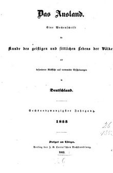 Das Ausland. Ein Tageblatt für Kunde des geistigen und sittlichen Lebens der Völker mit besonderer Rücksicht auf verwandte Erscheinungen in Deutschland