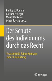 Der Schutz des Individuums durch das Recht: Festschrift für Rainer Hofmann zum 70. Geburtstag