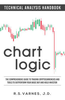 Chart Logic - Technical Analysis Handbook: The Comprehensive Guide to Trading Cryptocurrencies and Tools to Outperform Your Basic Buy and Hold Investor