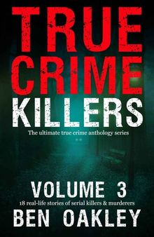 1True Crime Killers 3: 8 real-life stories of serial killers and murderers with solved and unsolved killings from the USA, UK, Europe, and beyond.