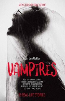 Vampires: Monsters of True Crime: Real-Life Horror Stories