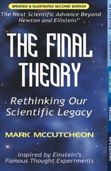 The Final Theory: Rethinking Our Scientific Legacy (Second Edition)