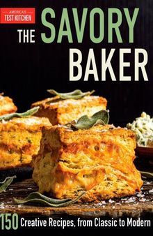 The Savory Baker: 150 Creative Recipes, from Classic to Modern
