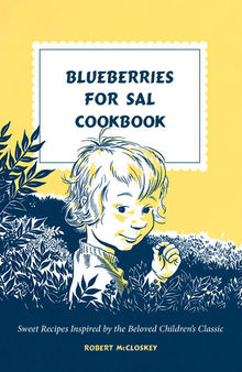 Blueberries for Sal Cookbook: Sweet Recipes Inspired by the Beloved Children's Classic
