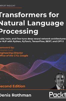 Transformers for Natural Language Processing: Build, train, and fine-tune deep neural network architectures for NLP with Python, Hugging Face, and OpenAI's GPT-3, ChatGPT, and GPT-4, 2nd Edition