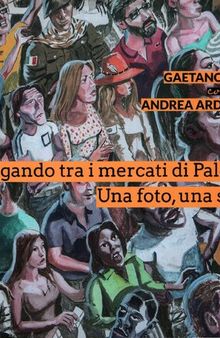 Frugando tra i mercati di Palermo. Una foto, una storia. Ediz. illustrata