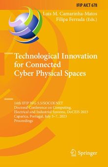 Technological Innovation for Connected Cyber Physical Spaces: 14th IFIP WG 5.5/SOCOLNET Doctoral Conference on Computing, Electrical and Industrial Systems, DoCEIS 2023 Caparica, Portugal, July 5–7, 2023 Proceedings