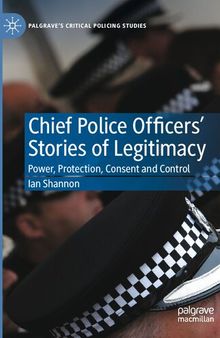 Chief Police Officers’ Stories of Legitimacy: Power, Protection, Consent and Control