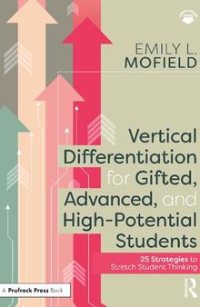 Vertical Differentiation for Gifted, Advanced, and High-Potential Students: 25 Strategies to Stretch Student Thinking