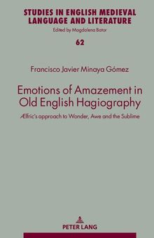 Emotions of Amazement in Old English Hagiography: Ælfric’s approach to Wonder, Awe and the Sublime
