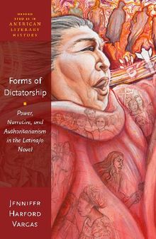 Forms of Dictatorship: Power, Narrative, and Authoritarianism in the Latina/o Novel