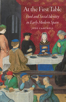 At the First Table: Food and Social Identity in Early Modern Spain (Early Modern Cultural Studies)